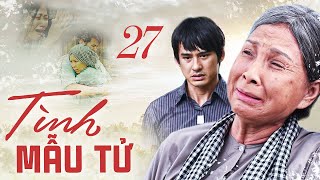 TÌNH MẪU TỬ - TẬP 27 | Phim Bộ Tình Cảm Tâm Lý Xã Hội Việt Nam Mới Hay Nhất 2023 | Phim Bộ THVL