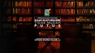 [PK] Agar Silaturrahim Tidak Mudah Putus - Ustadz Badru Salam, Lc