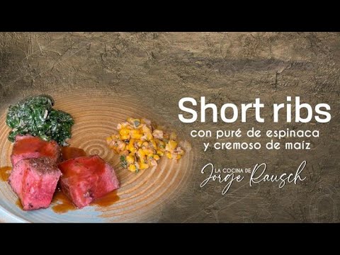 Delicia para Compartir: RecetaShort Ribs con Puré de Espinaca y Cremoso de Maíz I Jorge Rausch