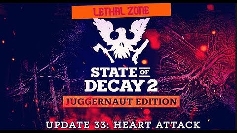 CASCADE HILLS LETHAL ZONE UPDATE 33: HEART ATTACK State of Decay 2