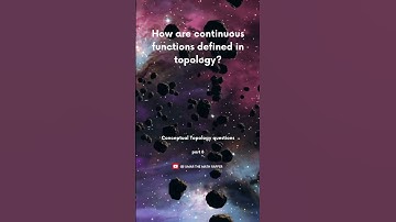 Defining Continuous Functions in Topology | conceptual math | topology | lecturer math