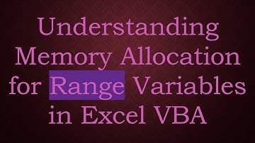 Understanding Memory Allocation for Range Variables in Excel VBA