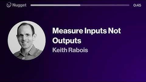 Measure Inputs Not Outputs - Keith Rabois