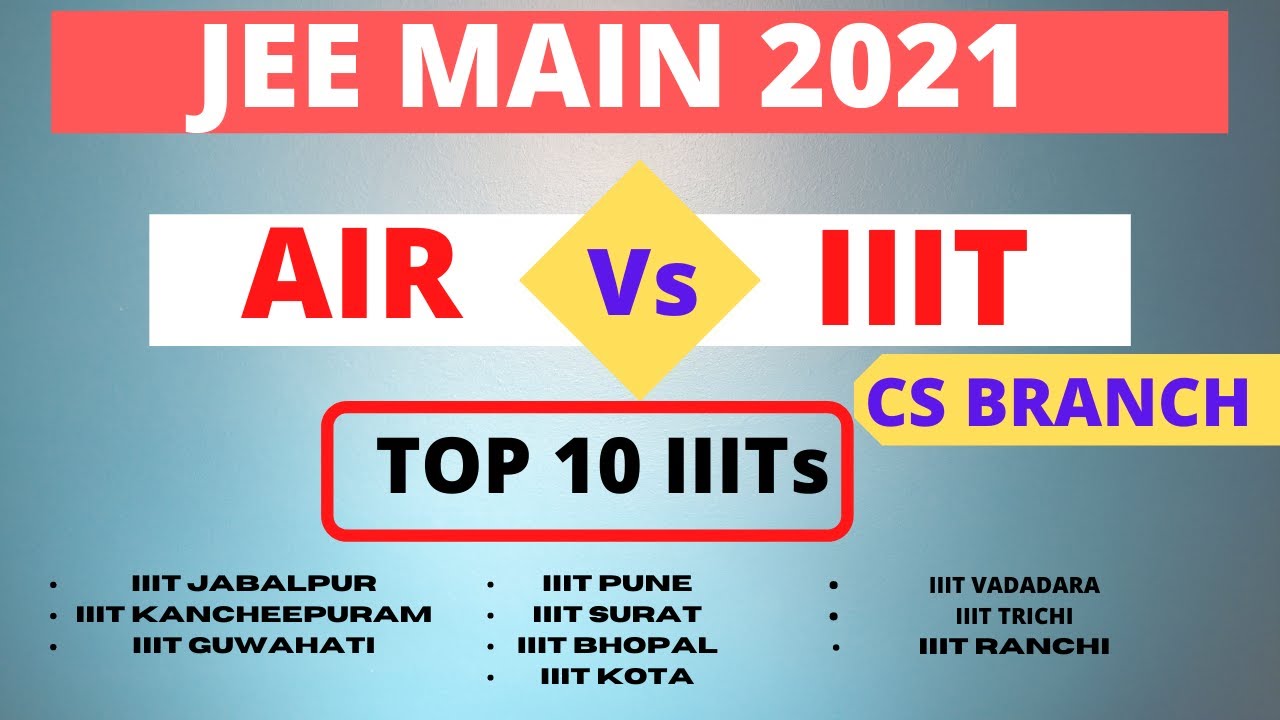Top 10 IIITs | CS Branch | Rank Vs IIIT | JEE Main 2021 | AIR Vs IIITs 