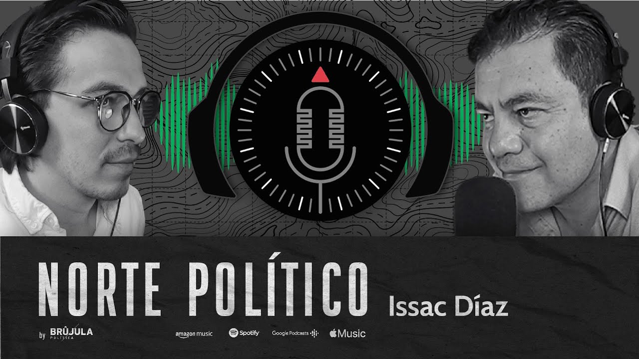 Norte Político #10 - Issac Díaz