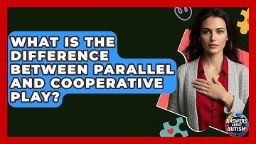 What Is The Difference Between Parallel And Cooperative Play? - Answers About Autism