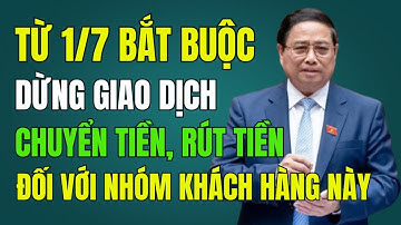 Từ 1/7 Bắt buộc dừng giao dịch chuyển tiền, rút tiền đối với nhóm khách hàng này