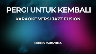 Download Lagu PERGI UNTUK KEMABLI (KARAOKE) Versi Jazz Fusion MP3