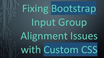 Fixing Bootstrap Input Group Alignment Issues with Custom CSS