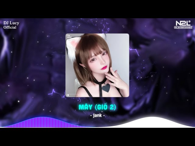 MÂY REMIX (DJ LUCY Remix) - Jank ft Sỹ Tây - Mây Hòa Theo Gió Có Người Đơn Phương Remix class=