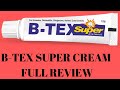 BTEX SUPER CREAM FULL REVIEW BEST FOR ITCHING AND INFECTION?