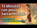 15 Minutos en compañía de Jesus Sacramentado