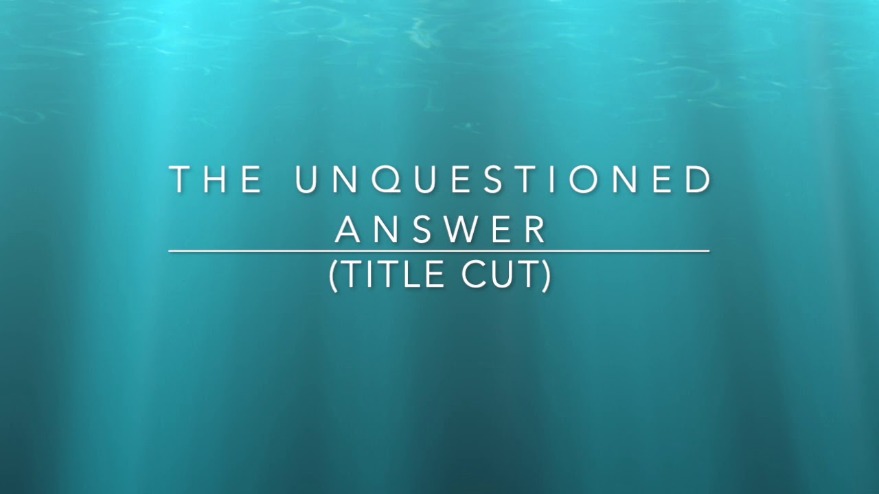 The Unquestioned Answer