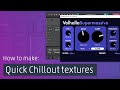Tutorial: Plucky grains + Supermassive = awesome Chillout textures
