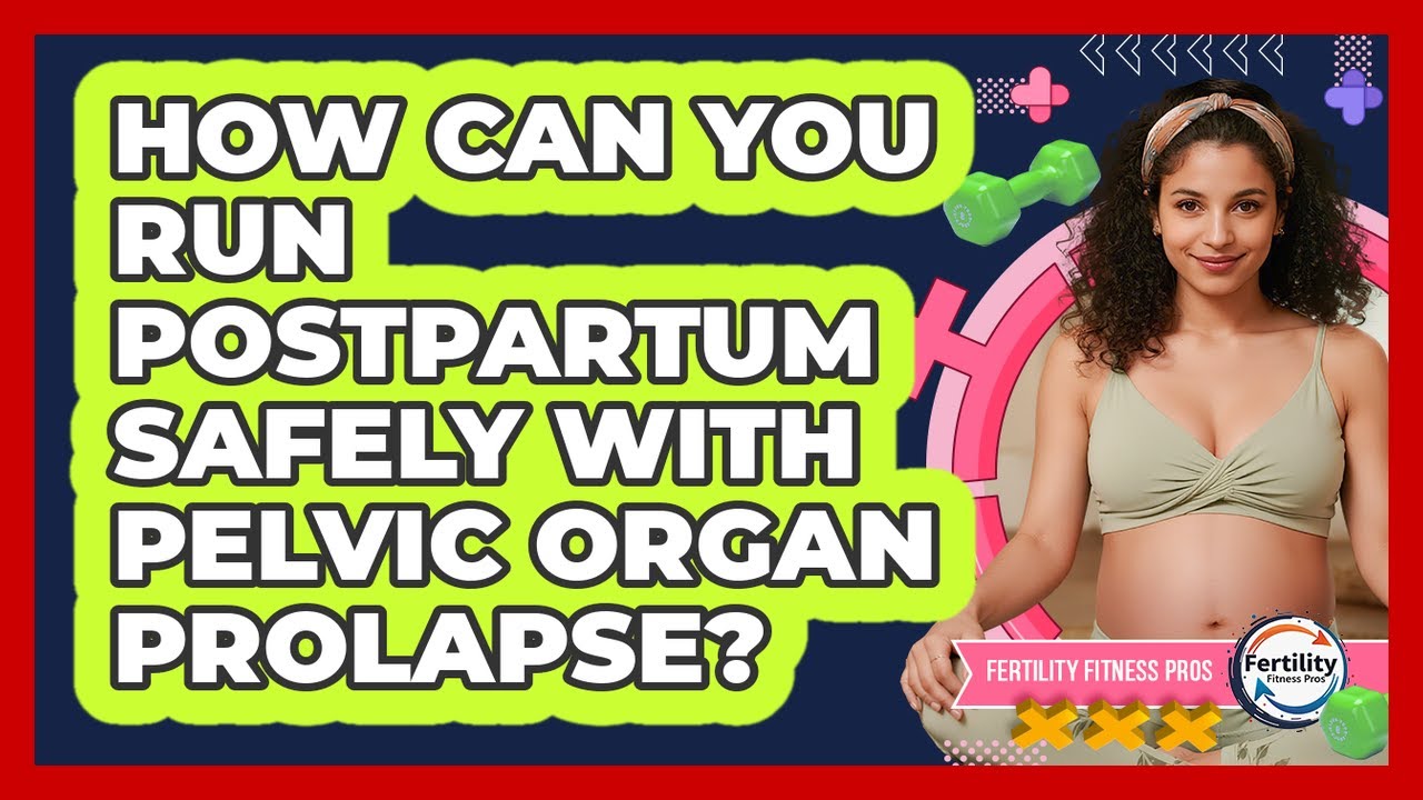 How Can You Run Postpartum Safely With Pelvic Organ Prolapse? - Fertility Fitness Pro