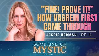 FINE! Prove It! - How Jessie first began channeling Vagrein ~ Some Kind of Mystic Podcast