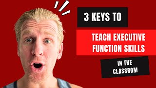 Teaching Executive Function Skills In The Classroom (3 Keys)