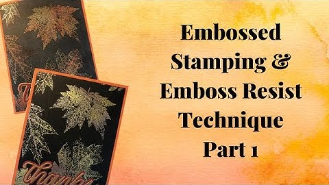 Autumn Leaves Stamping Techniques Video 3: Embossed Stamping & Emboss Resist Technique Part 1