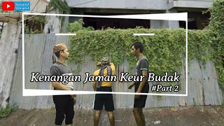 Kenangan Jaman Keur Budak #Part 2 || Ngacaprak Ngacapruk Channel