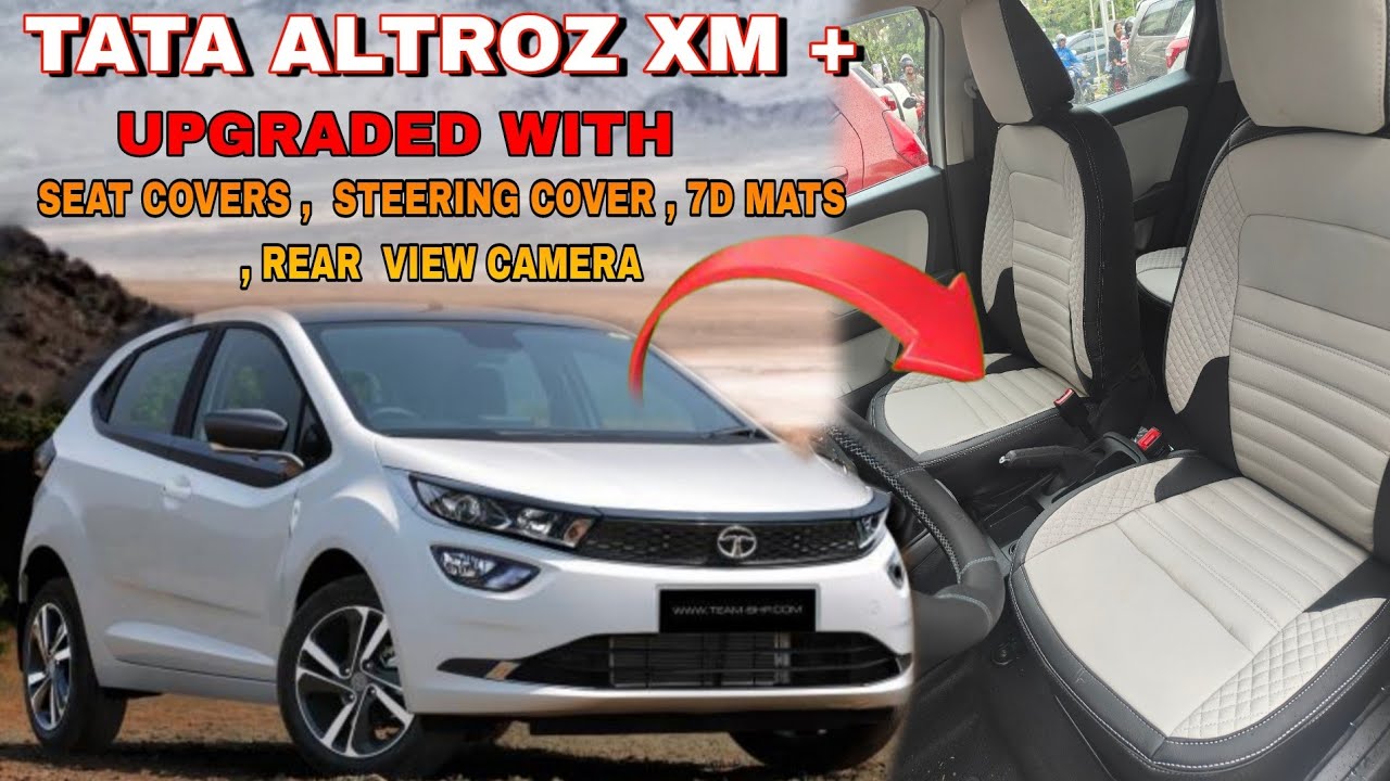 TATA ALTROZ XM + UPGRADED WITH PREMIUM SEAT COVERS, 7D MATS, STEERING