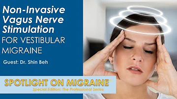 Non-Invasive Vagus Nerve Stimulation for Vestibular Migraine - Spotlight on Migraine S3:Ep27