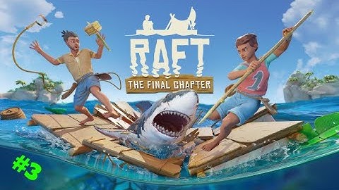 Raft -  Part 3 - Doing Some Progress and Exploring a Huge Island