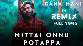 Mittai Onnu Potappa | Gana Mani Song |@gana song