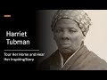 See Harriet Tubman's Home Firsthand and Hear Her Amazing Life Story!