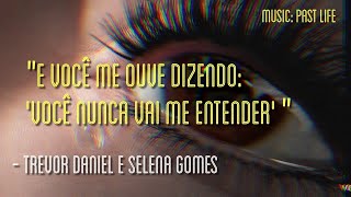 Trevor Daniel e Selena Gomes - Past Life | TRADUÇÃO (Com clipe oficial)