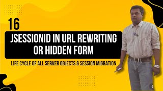 16- JSESSIONID in URL Rewriting or Hidden Form, Life Cycle of all Server Objects & Session Migration