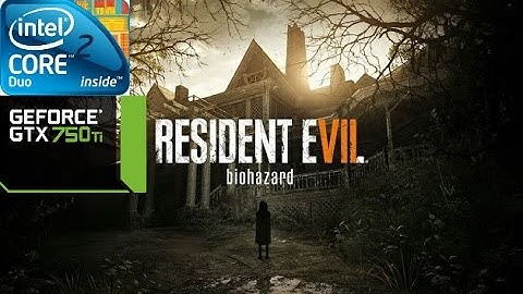 Resident Evil 7 on dual core E5500/3GB RAM/GTX 750TI