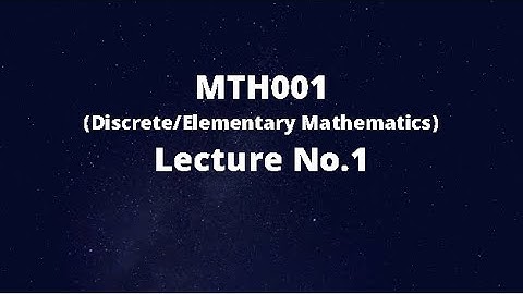 MTH001 (Elementary/Discrete Mathematics) Lecture No.1(Introduction)