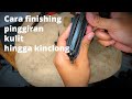 cara finishing pinggiran kulit dengan mudah ll finishing edge #leathercraft #handmade