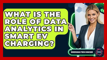 What Is The Role Of Data Analytics In Smart EV Charging? - Emerging Tech Insider