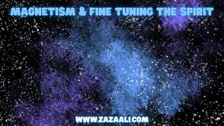 Magnetism and Fine Tuning the Spirit | ZaZa Ali