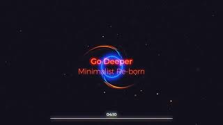 Minimalist Re-born  --  Go Deeper