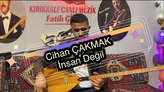 Cihan ÇAKMAK 2023 / İnsan Değil / KIRIKKALE CANLI MÜZİK Resimi