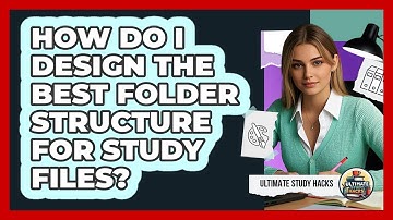 How Do I Design The Best Folder Structure For Study Files? - Ultimate Study Hacks