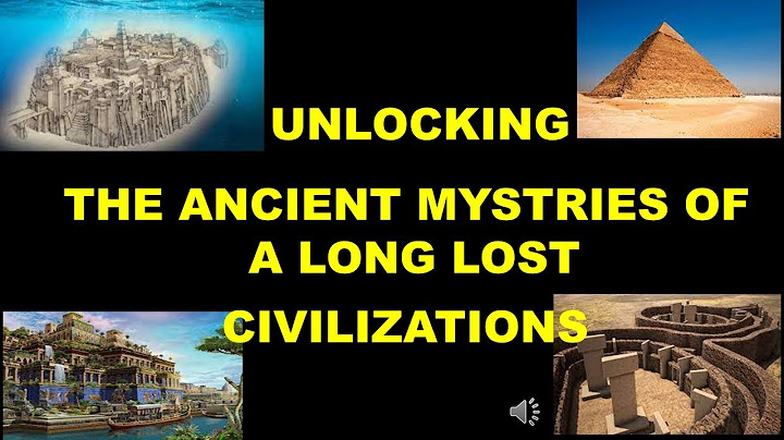 UNLOCKING THE ANCIENT MYSTRIES OF A LONG LOST CIVILIZATIONS