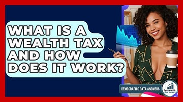 What Is A Wealth Tax And How Does It Work? - Demographic Data Answers