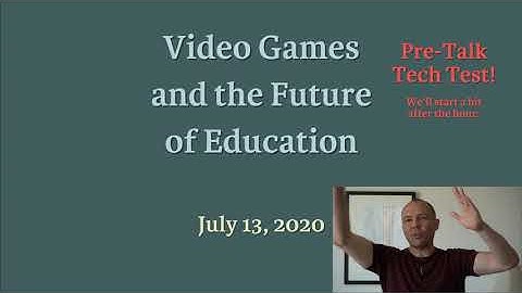 Talk: Video Games and the Future of Education.