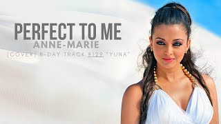 [COVER] B-DAY TRACK #129 “YUNA” | Perfect To Me by Anne-Marie (Lyrics)