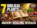 7 Biblical Plants That ACTUALLY Heal You | Ancient Remedies Revealed