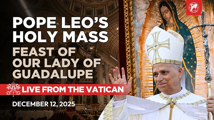 LIVE: Pope Leo XIV Celebrates Mass for Our Lady of Guadalupe | St. Peter’s Basilica | Dec 12, 2025