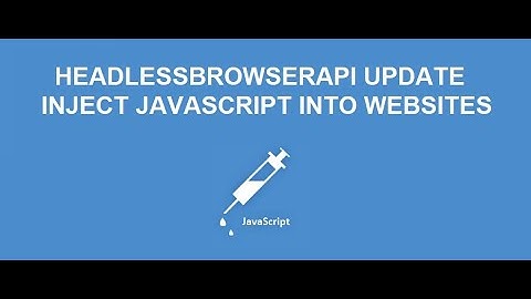 HeadlessBrowserAPI update: Inject your own custom JavaScript code in websites and scrape the result