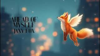 Ahead of Myself .12 “The Fifth Album” original lyrics by Jaxy Fox