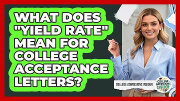 What Does "yield Rate" Mean For College Acceptance Letters? - College Admissions Insider
