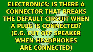 Is there a connector that breaks the default circuit when a plug is connected (e.g. cut off...