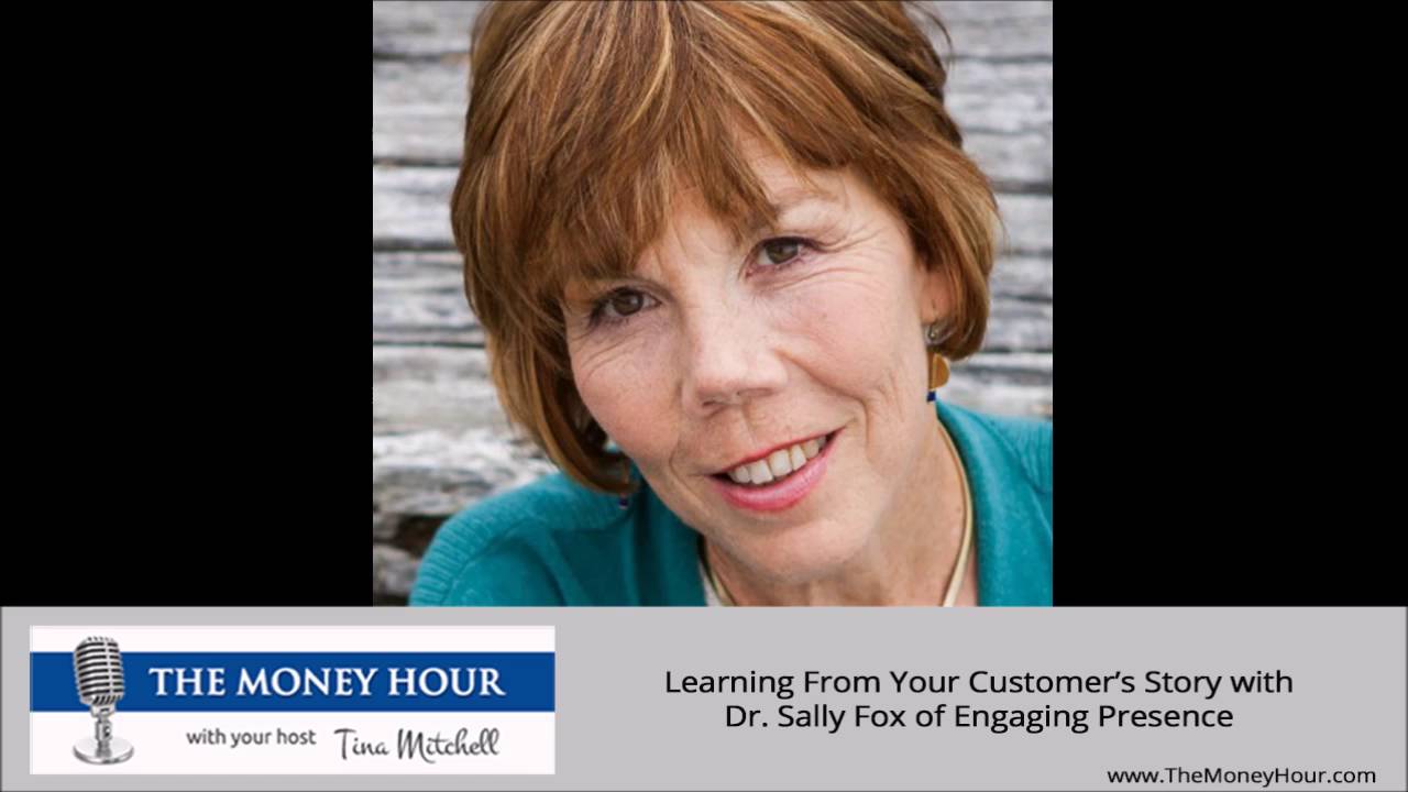 Learning From Your Customer’s Story with Dr. Sally Fox of Engaging Presence