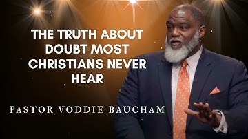 The Truth About Doubt Most Christians Never Hear | Voddie Baucham